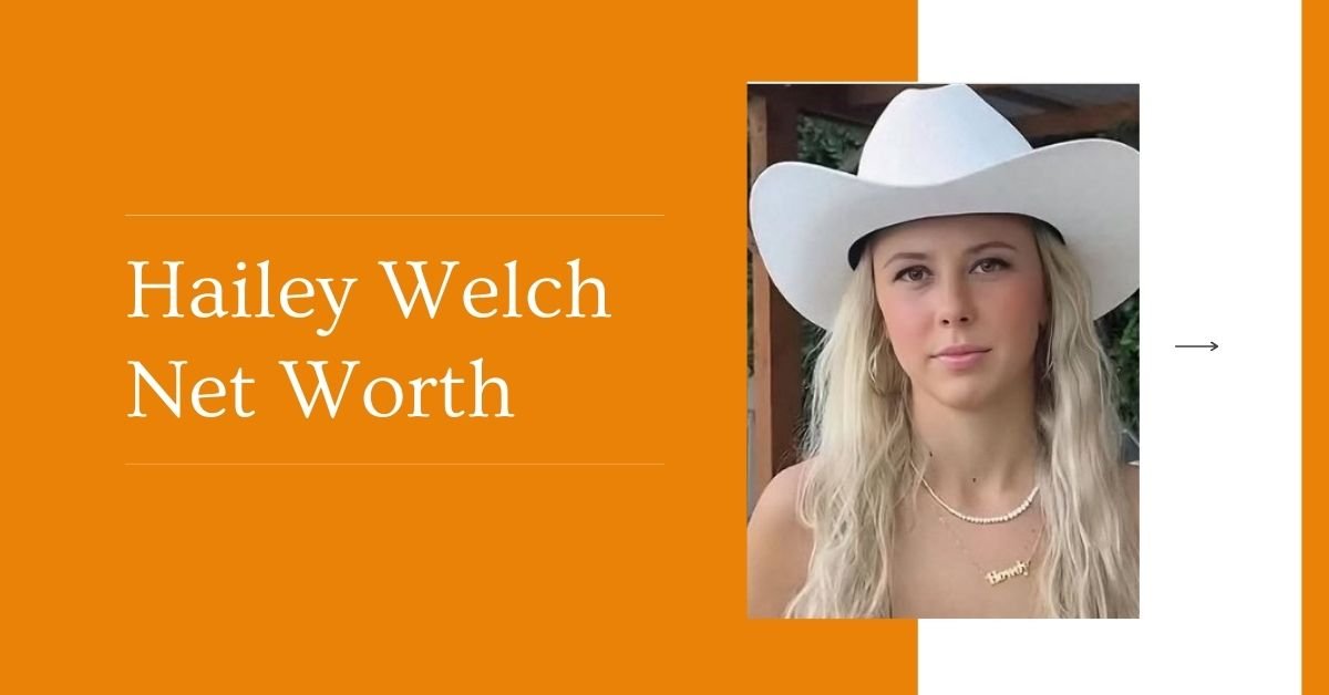 Hailey Welch Net Worth